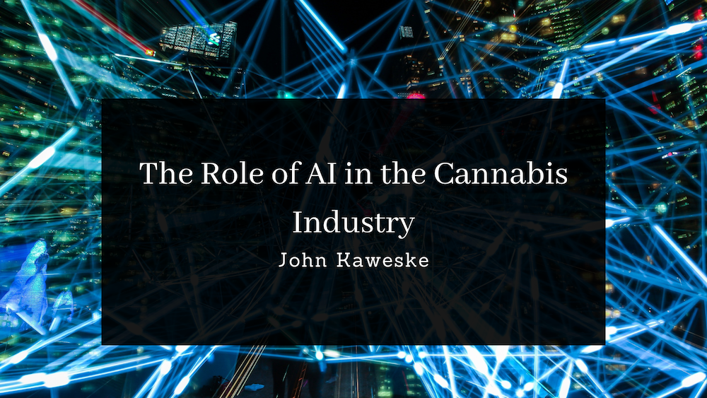 John Kaweske The Role of AI in the Cannabis Industry